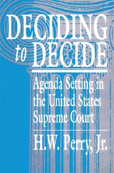 Deciding to Decide: Agenda Setting in the United States Supreme Court