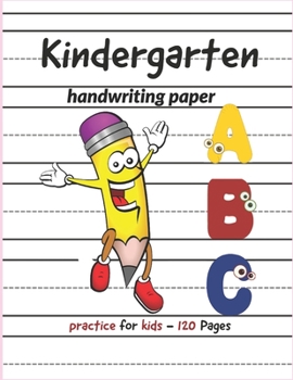 Kindergarten Handwriting paper ABC: 120 Blank practice paper with dotted lines Perfect for preschoolers and toddlers