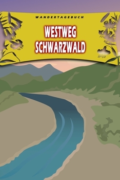 Wandertagebuch: Westweg Schwarzwald: Wandertagebuch: Westweg Schwarzwald. Ein Logbuch zum Pilgern und Wandern  mit vorgefertigten Seiten und viel ... oder als Abschiedsgeschenk (German Edition)