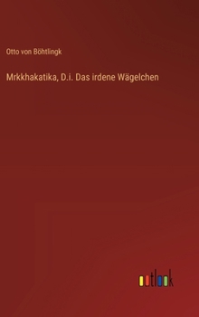 Hardcover Mrkkhakatika, D.i. Das irdene Wägelchen [German] Book