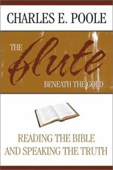 Paperback The Flute Beneath the Gold: Reading the Bible and Speaking the Truth Book