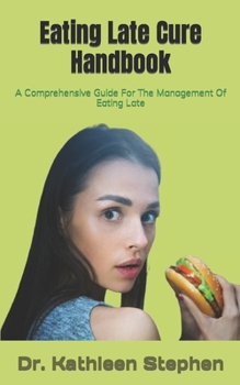 Paperback Eating Late Cure Handbook: A Comprehensive Guide For The Management Of Eating Late Book