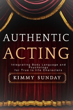 Paperback Authentic Acting: Integrating Body Language and Psychology for True-to-Life Characters Book