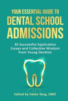 Paperback Your Essential Guide to Dental School Admissions: 30 Successful Application Essays and Collective Wisdom from Young Dentists Book
