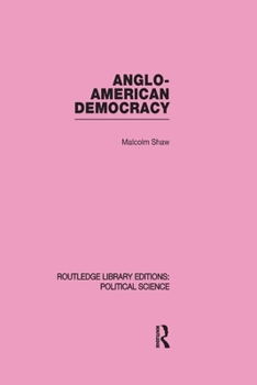 Paperback Anglo-American Democracy (Routledge Library Editions: Political Science Volume 2) Book