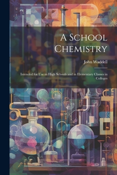 Paperback A School Chemistry: Intended for Use in High Schools and in Elementary Classes in Colleges Book