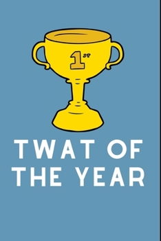 Paperback Twat Of The Year: Lined Funny Office Notebook, Journal, notepad to write in. Funny gift or alternative to a card, Secret Santa Book