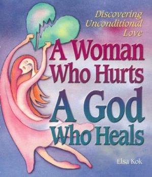 Paperback A Woman Who Hurts, a God Who Heals: Discovering Unconditional Love Book