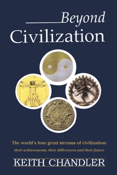 Paperback Beyond Civilization: The World's Four Great Streams of Civilization: Their Achievements, Their Differences and Their Future Book