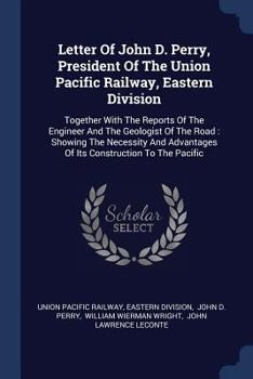Paperback Letter Of John D. Perry, President Of The Union Pacific Railway, Eastern Division: Together With The Reports Of The Engineer And The Geologist Of The Book