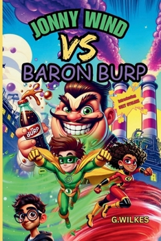Jonny Wind Vs Baron Burp: A Hilarious Superhero Chapter Book Adventure for Ages 8+ With Action, Teamwork, and Fizzy Chaos!
