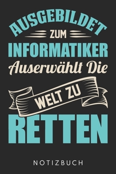 Ausgebildet Zum Informatiker Auserwählt Die Welt Zu Retten: Din A5 Kariertes Heft (Kariert) Mit Karos Für Jeden Informatiker | Notizbuch Tagebuch ... Programmierer Notebook (German Edition)