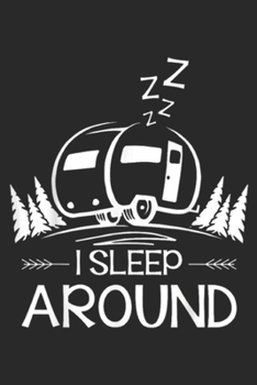 zzzz I Sleep Around: I Sleep Around Mountain Camper Camping Gift Ideas Journal/Notebook Blank Lined Ruled 6x9 100 Pages