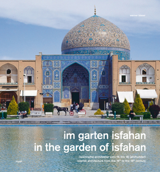 Hardcover In the Garden of Isfahan: Islamic Architecture from the 16th to the 18th Century Book