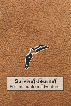 Paperback Survival journal for the outdoor adventurer: The perfect planner record of outdoor adventurers and experiences in the wild for the outdoor enthusiast Book