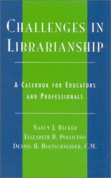 Paperback Challenges in Librarianship: A Casebook for Educators and Professionals Book