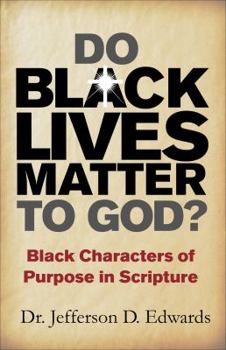Paperback Do Black Lives Matter To God?: Black Characters of Purpose in Scripture Book