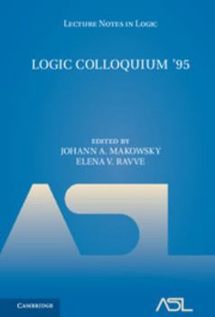 Logic Colloquium '95: Proceedings of the Annual European Summer Meeting of the Association of Symbolic Logic, Held in Haifa, Israel, August 9-18, 1995 - Book #11 of the Lecture Notes in Logic