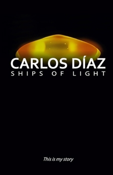 Carlos Díaz, Ships of Light: This Is My Story (Spanish Edition)