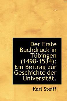 Paperback Der Erste Buchdruck in T Bingen (1498-1534): Ein Beitrag Zur Geschichte Der Universit T. Book