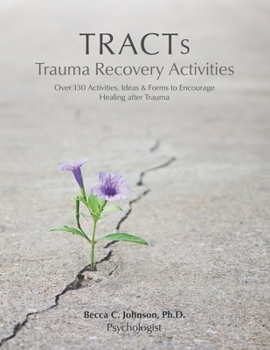 Paperback TRACTs - Trauma Recovery Activities: Over 130 Activities, Ideas & Forms to Encourage Healing after Trauma Book