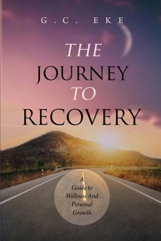 Paperback The Journey To Recovery: A Guide To Wellness And Personal Growth Book