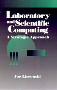 Hardcover Laboratory and Scientific Computing: A Strategic Approach (Wiley-Interscience Series on Laboratory Automation) Book