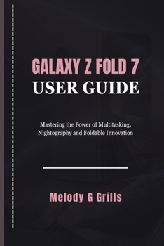 Paperback Galaxy Z Fold 7 User Guide: Mastering the Power of Multitasking, Nightography and Foldable Innovation Book