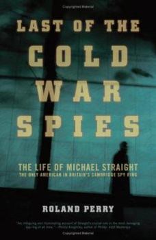 Hardcover The Last of the Cold War Spies: The Life of Michael Straight--The Only American in Britain's Cambridge Spy Ring Book