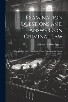 Examination Questions and Answers on Criminal Law: The Answers are Taken From Harris' Principles of Criminal Law, Fourth Edition