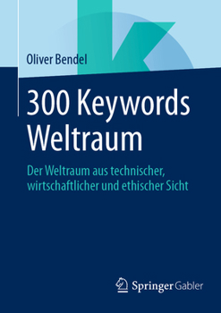 Paperback 300 Keywords Weltraum: Der Weltraum Aus Technischer, Wirtschaftlicher Und Ethischer Sicht [German] Book