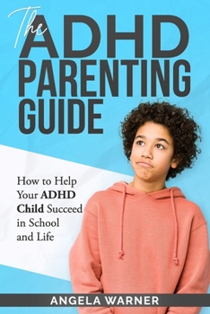 Paperback The Complete Guide To ADHD Parenting: How to Parent a Child with ADHD - Strategies for Success Book
