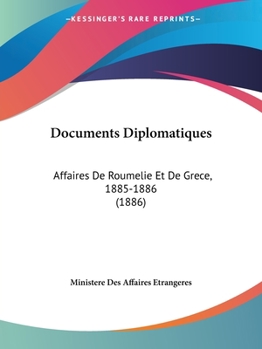 Paperback Documents Diplomatiques: Affaires De Roumelie Et De Grece, 1885-1886 (1886) [French] Book