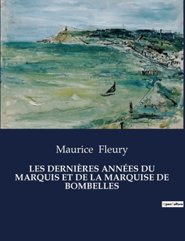 Les Dernières Années Du Marquis Et de la Marquise de Bombelles