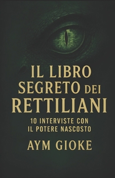 Paperback Il libro segreto dei Rettiliani: 10 interviste con il potere nascosto [Italian] Book