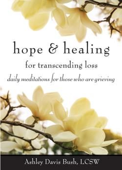Paperback Hope & Healing for Transcending Loss: Daily Meditations for Those Who Are Grieving (Meditations for Grief, Grief Gift, Bereavement Gift) Book