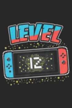 Level 12: Level 12 Birthday Boy 12 Years Old Video Games Gift  Journal/Notebook Blank Lined Ruled 6x9 100 Pages