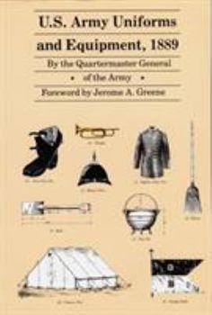 Paperback U.S. Army Uniforms and Equipment, 1889: Specifications for Clothing, Camp and Garrison Equipage, and Clothing and Equipage Materials Book