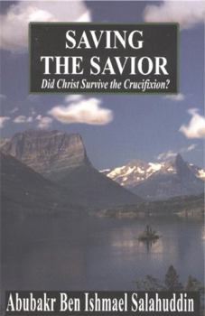 Paperback Saving the Savior: Did Christ Survive the Crucifixion? Book