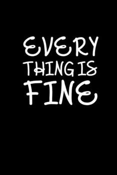 Every thing is fine: Food Journal | Track your Meals | Eat clean and fit | Breakfast Lunch Diner Snacks | Time Items Serving Cals Sugar Protein Fiber ... | 110  pages | 6 x 9 in | 15.24 x 22.86 cm