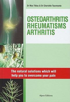 Hardcover Osteoarthritis, Rheumatisms, Arthritis: Natural Solutions Which Will Change Your Life Book