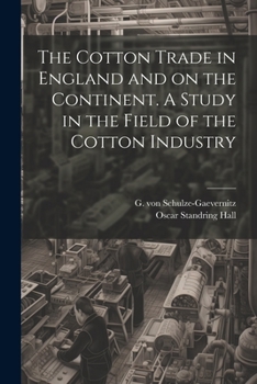 Paperback The Cotton Trade in England and on the Continent. A Study in the Field of the Cotton Industry Book