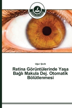 Paperback Retina Görüntülerinde Ya&#351;a Ba&#287;l&#305; Makula Dej. Otomatik Bölütlenmesi [Turkish] Book