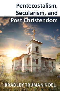 Hardcover Pentecostalism, Secularism, and Post Christendom Book