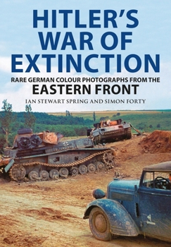 Hardcover Hitler's War of Extinction: Rare German Colour Photographs from the Eastern Front Book