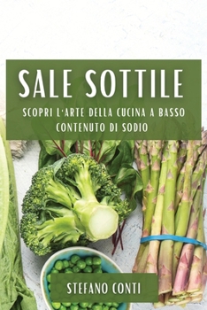 Paperback Sale Sottile: Scopri l'Arte della Cucina a Basso Contenuto di Sodio [Italian] Book