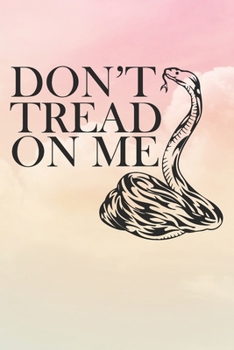 Don't Tread On Me: Inspirational / Motivational Journal / Notebook / Diary - Inspiring Quote on Matte Cover - Birthday or Christmas Gift