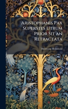 Hardcover Aristophanis Pax Superstes Utrum Prior Sit an Retractata [Latin] Book