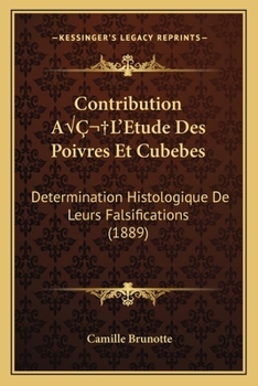 Contribution A L'Etude Des Poivres Et Cubebes: Determination Histologique De Leurs Falsifications (1889)