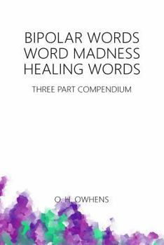 Paperback Bipolar Words Word Madness Healing Words: Three Part Compendium Book